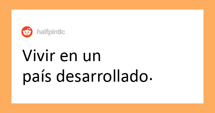 25 Privilegios “invisibles” que mucha gente tiene y no es consciente de ello
