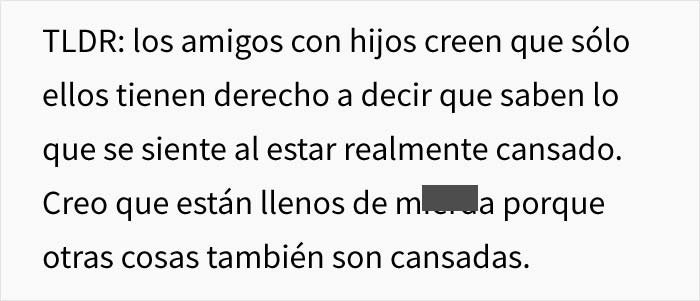 Esta mujer sin hijos afirma que está cansada, y sus amigas madres se ríen de ella, así que les hizo saber su error