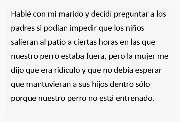 Esta mujer pretenciosa espera que los vecinos no dejen salir a sus hijos para que su perro pueda correr libremente
