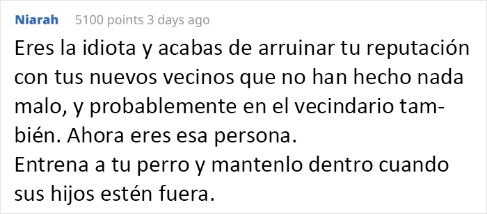 Esta mujer pretenciosa espera que los vecinos no dejen salir a sus hijos para que su perro pueda correr libremente