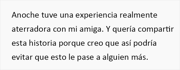 'Tuve una experiencia aterradora con mi amiga y quería compartirla porque podría evitar que le ocurriera a otras'