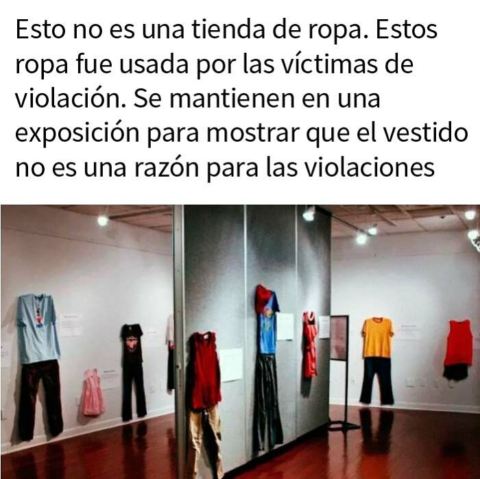 Realmente necesitaba compartir esto. La culpabilización de las víctimas ha llegado tan lejos que la gente ha tenido que poner la ropa de las víctimas en una exposición. También hay un vestido de niña en la pared, que es realmente inquietante