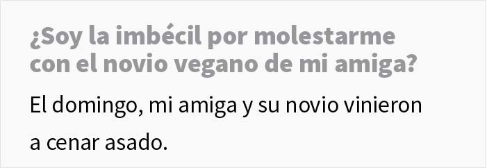 "¿Soy imbécil por enfadarme con el novio vegano de mi amiga?"