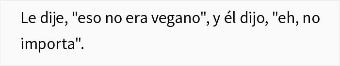 "¿Soy imbécil por enfadarme con el novio vegano de mi amiga?"