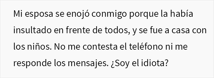 Este hombre insultó a su esposa frente a la familia y ahora ella no le responde los mensajes, él quiere saber si fue idiota