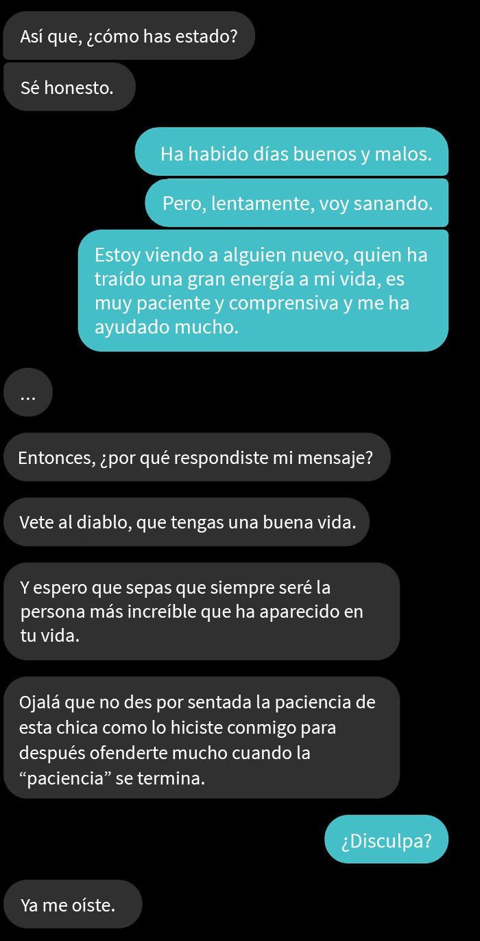 Contexto: mi ex me engañó en mi cumpleaños… y no me lo dijo hasta que conduje una hora y media para verla, tuvimos sexo y tomé algunas cervezas, por lo que no podía irme. Esta fue la conversación que tuvimos hoy. Honestamente, esperaba que se disculpara y, quizás, que mostrara algo de madurez, pero creo que eso era pedir demasiado