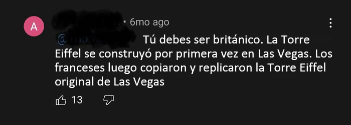 "La Torre Eiffel se construyó en Las Vegas. Los franceses copiaron y replicaron más tarde la Torre Eiffel original en Las Vegas"