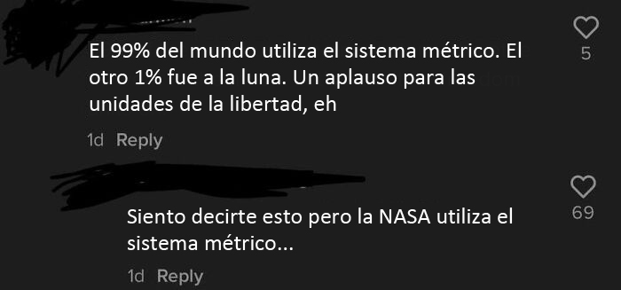 "El 99% del mundo utiliza el sistema métrico. El otro 1% fue a la Luna. Un aplauso para las unidades de libertad, eh"