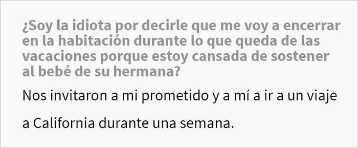 “¿Soy idiota por decirle a mi prometido que me voy a encerrar en la habitación durante el resto de las vacaciones porque estoy harta de sostener al bebé de su hermana?”