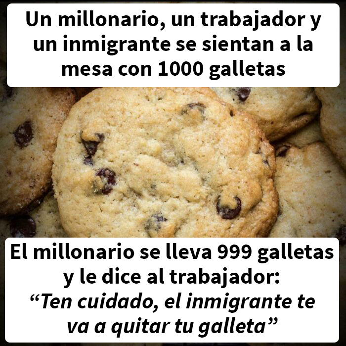 Luego le paga al inmigrante media galleta para que trabaje para él, porque el trabajador le costaría 2. Maldita inflación