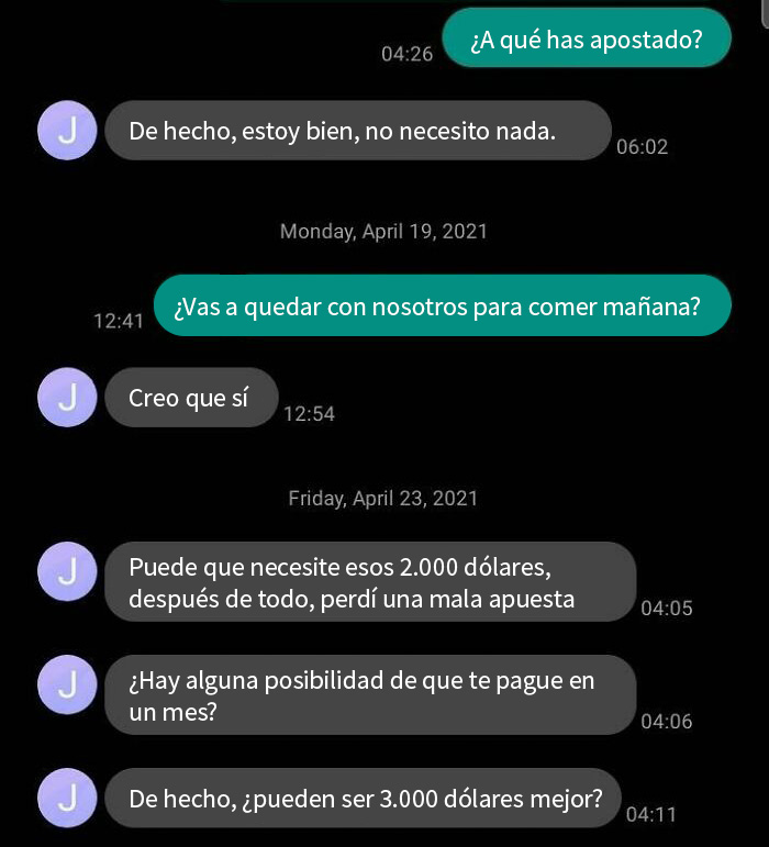 A mi hermano le gusta apostar, y se cree que voy a sacar mis ahorros para pagar sus deudas