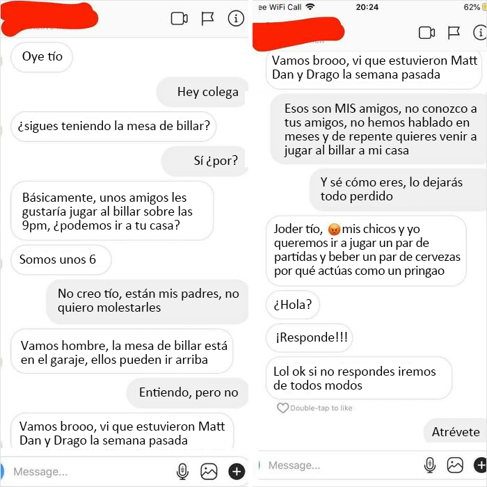 Un amigo con el que no he hablado en meses quiere venir a usar mi mesa de billar, no acepta un no por respuesta, me insulta y amenaza con venir de todos modos. Nunca apareció después de que lo desafiara a venir