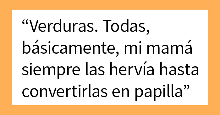 20 comidas que la gente ha aprendido finalmente a disfrutar como adultos después de descubrir que sus padres lo hacían mal durante su infancia