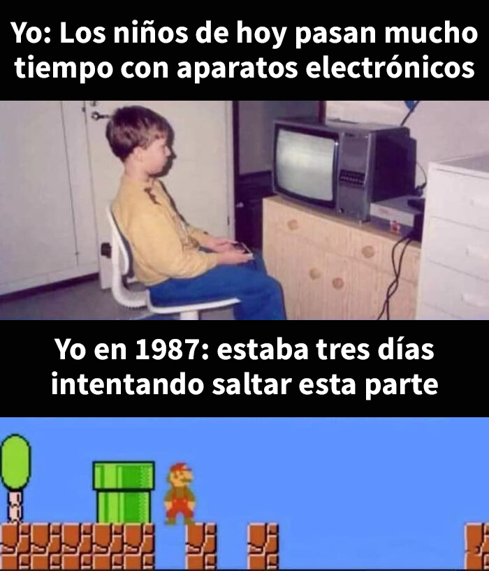 ¡Así se gana habilidad para la resolución de problemas! ¡Los niños de hoy en día no saben lo que es tener que empezar todo de nuevo cuando se te acaban las vidas!