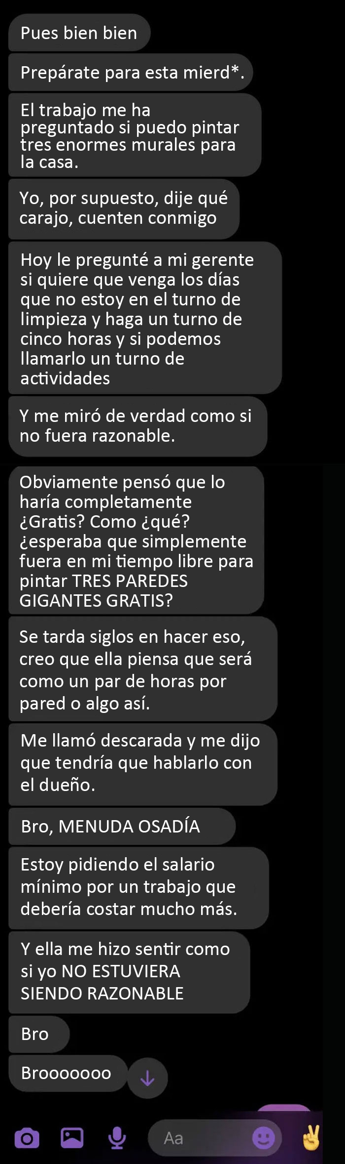 A mi amiga M, que es artista, su jefe le pidió que pintara tres paredes como obras de arte y la llamó descarada cuando quiso dinero por ello