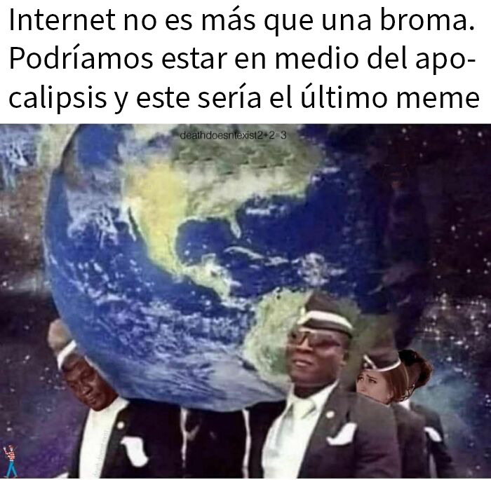 Hombres cargando la Tierra como ataúd, meme impactante con humor y crudas verdades sobre internet y apocalipsis.