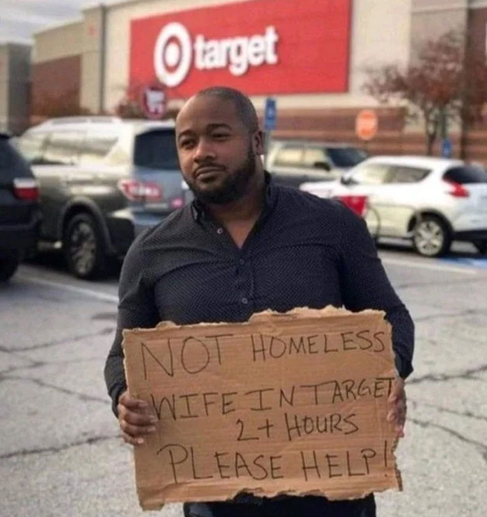 No soy un indigente, mi esposa lleva más de 2 horas en Target, por favor, ayuda