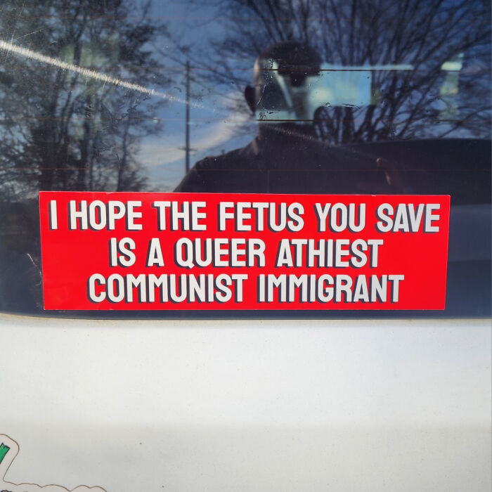 Espero que el feto que salves sea un inmigrante ateo comunista y LGBTQ